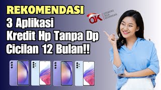 REKOMENDASI 3 APLIKASI KREDIT HP TANPA DP 2024 - CICILAN 12 BULAN