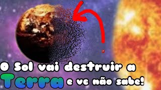 O Sol vai DESTRUIR a Terra antes do que você pensa !!