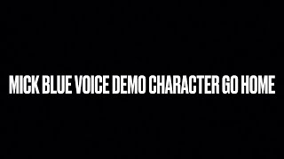 Mick Blue Voice Demo Character Go Home