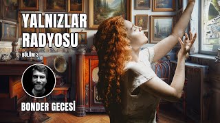 Yalnızlar Radyosu #3 | BONDER GECESİ