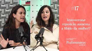 Testosterona: reposição aumenta a libido da mulher? - Preliminares Podcast #17