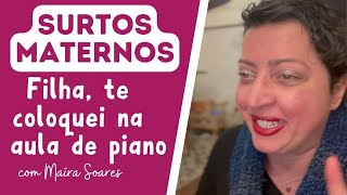 Filha, te Matriculei na Aula de Piano - Diálogos de uma mãe imperfeita