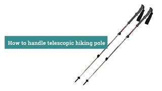 How to handle telescopic hiking pole