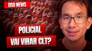 🚨 DSO News - Policial vai virar CLT? 🤨