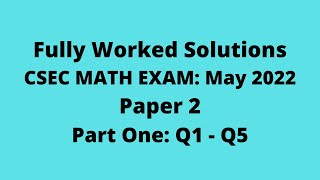 May 2022 CSEC Mathematics Exam: Fully Worked Solutions: Part One: Questions 1 to 5: Adobe Math Lab