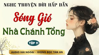 Truyện ngắn hay: Sóng Gió Nhà Chánh Tổng Tập 11 - Mc Tâm An diễn đọc ấn tượng hấp dẫn ai cũng mê