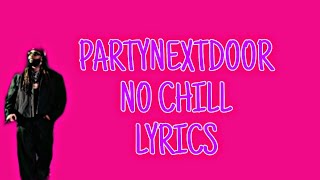 PARTYNEXTDOOR- NO CHILL (LYRICS)