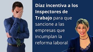 Díaz incentiva a los Inspectores de Trabajo para que sancione a las empresas