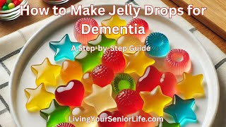 How to Make Jelly Drops for Dementia: A Step-by-Step Guide | DIY Hydration Treats