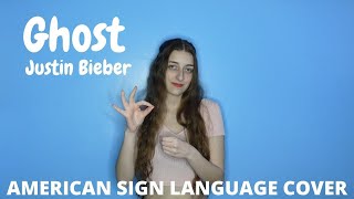 Ghost - Justin Bieber | ASL/PSE | American Sign Language Cover