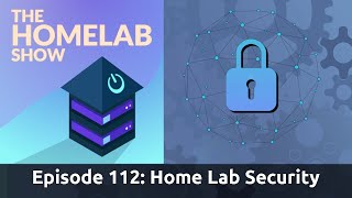 The Homelab Show Episode 112: Open Source Home Lab Security