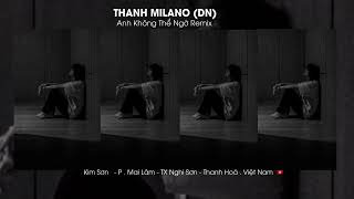 Anh không thể ngờ Remix - Thanh MilLano  2022 - bản nhạc cực hay