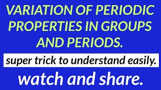 SIMPLE TRICK TO REMEMBER VARIATION OF PERIODIC PROPERTIES IN GROUPS AND PERIODS. PERIODIC PROPERTIES