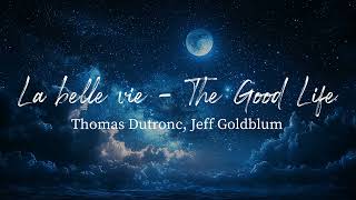 La belle vie (The Good Life) - Thomas Dutronc, Jeff Goldblum (Lyrics)