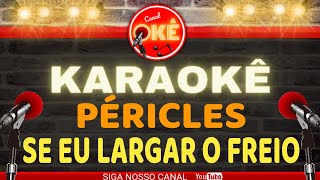 Karaokê 🎤 Péricles - Se eu largar o freio