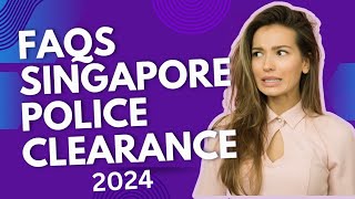 Top FAQs How to Get a Singapore Police Clearance 2024|FAQs Explained #singapore police clearance