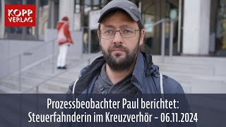 Prozessbeobachter Paul berichtet: Steuerfahnderin im Kreuzverhör - 06.11.2024