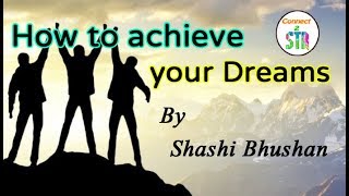 11. How to achieve your Dreams by Shashi Bhushan_Motivation@Connct2STR