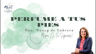 Perfume A Tus Pies | Prédica Hna. Nancy de Cabrera