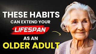 9 HABITS That Can Extend Your Life Span as An Older Person