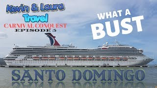 Carnival Conquest 2018, E5 WHAT A BUST!!!  Santo Domingo, Cruise Port VLOG, Dominican Republic