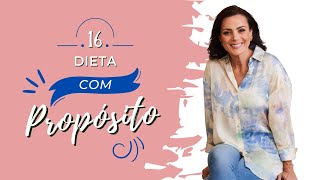 DIETA COM PROPÓSITO - EPISÓDIO 16