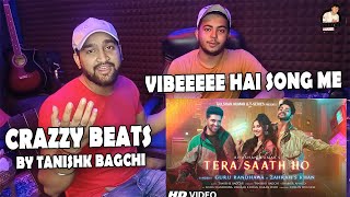 Tera Saath Ho Ft Guru Randhawa, Zahrah, Karan W | Tanishk, Shabbir A,| Reaction