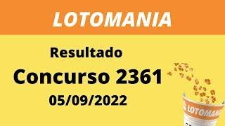 Resultado LOTOMANIA   Concurso 2361   Hoje  05/09/2022