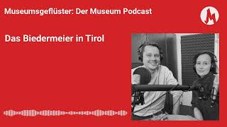 Das Biedermeier in Tirol | Museumsgeflüster – der Museum Podcast