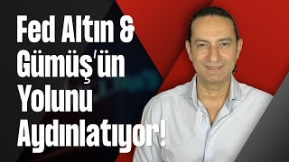 Fed Altın & Gümüş’ün Yolunu Aydınlatıyor!