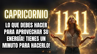 CAPRICORNIO y el PORTAL 11:11 , Lo que debes hacer urgente!