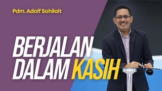 Berjalan Dalam Kasih.- Pdm. Adolf Sohilait