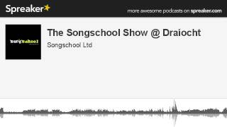 The Songschool Show @ Draíocht (made with Spreaker)