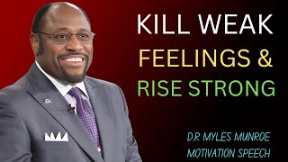 Overcome Weakness: Kill Weak Feelings & Rise Strong!" | DR MYLES MUNROE MOTIVATION SPEECH: