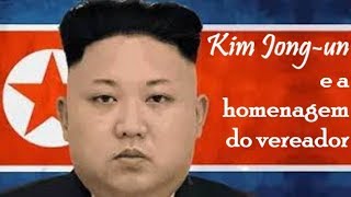 KIM JONG-UN E A HOMENAGEM DO VEREADOR