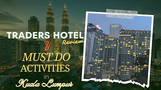 TRADERS HOTEL | Things to do in KL | Perfect 3 day itinerary for Kuala Lumpur, Malaysia