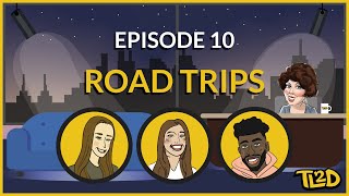 Road Trips - Ep. 10 | The TL2D Podcast