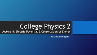 College Physics 2: Lecture 8 - Electric Potential and Conservation of Energy