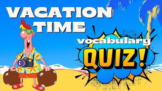 Vacation Vocabulary Quiz | Test Your Travel Words | ESL Quiz for Everyone