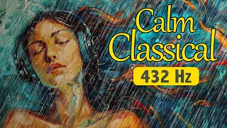 Calm Classical 432 Hz With Rain Sounds | Relaxing Classical Music