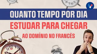 Quanto tempo por dia estudar para chegar ao domínio no francês  e ser fluente?