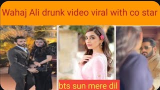 Wahaj ali drunk video viral||bts sun mere dil |teaser  episode 3,4