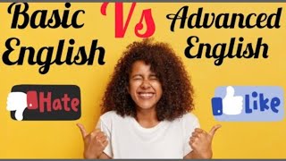 Basic English or Advanced English??? || Choice os yours