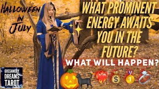 HALLOWEEN IN JULY🎃🐈‍⬛👻What prominent energy awaits you in the future? What will happen? ⚠️👀❤️💍💰⚖️🥂🛩🎉