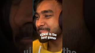 Ujjwal is the best gamer?