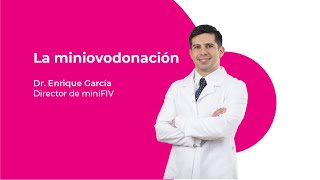 La miniovodonación | Dr. Enrique García, director médico de miniFIV