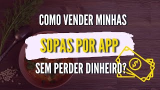 Como consigo vender minhas sopas por app e ganhar dinheiro?