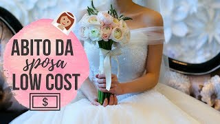 ABITO DA SPOSA LOW COST: come averlo e dove acquistarlo | @lasposaoculata