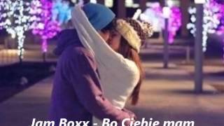 Jam Boxx - Bo Ciebie mam