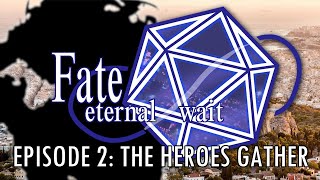 Fate/Eternal Wait | Session 2 - The Heroes Gather